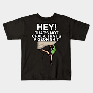 Hey Thats not chalk Thats pigeon shit Kids T-Shirt